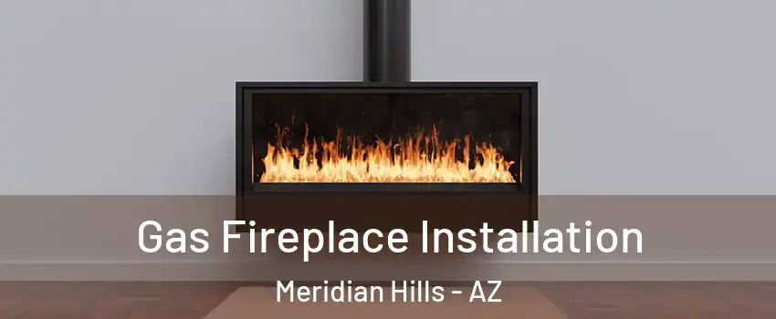 Gas Fireplace Installation Meridian Hills - AZ