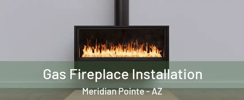 Gas Fireplace Installation Meridian Pointe - AZ