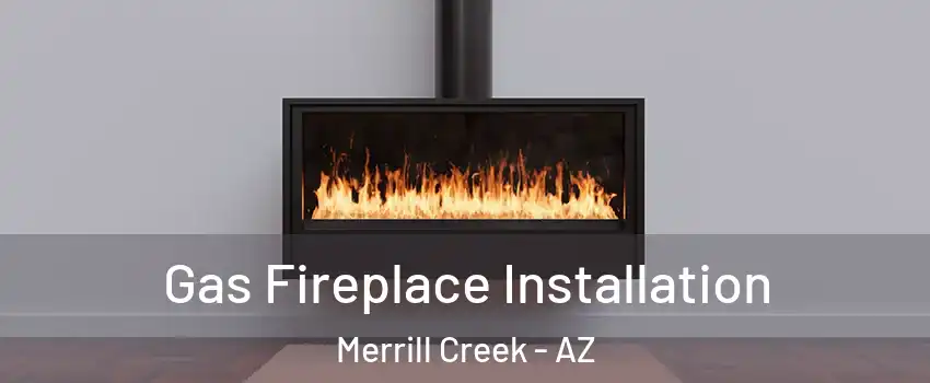Gas Fireplace Installation Merrill Creek - AZ