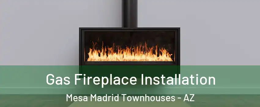 Gas Fireplace Installation Mesa Madrid Townhouses - AZ