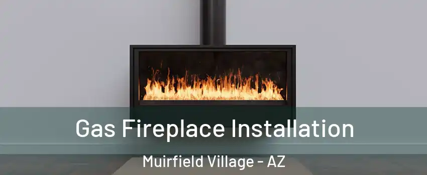 Gas Fireplace Installation Muirfield Village - AZ