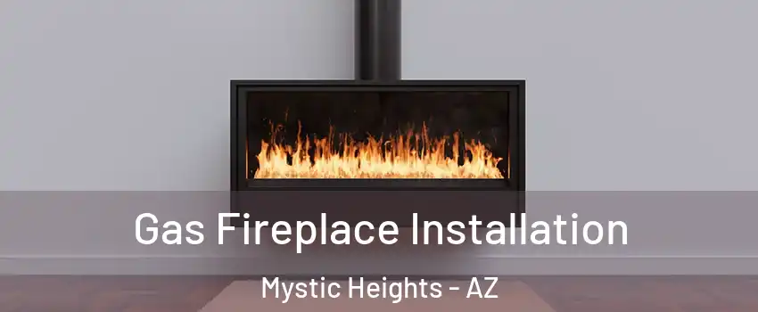 Gas Fireplace Installation Mystic Heights - AZ