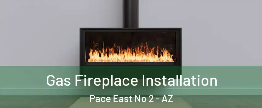Gas Fireplace Installation Pace East No 2 - AZ