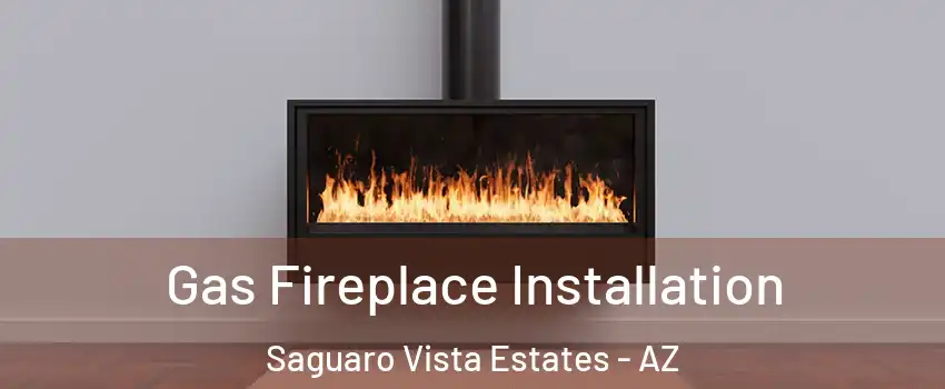 Gas Fireplace Installation Saguaro Vista Estates - AZ