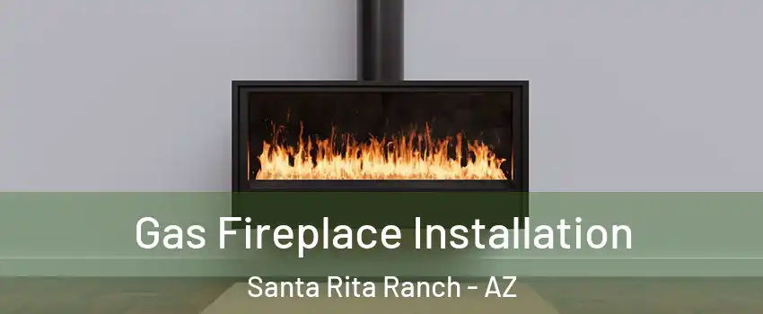 Gas Fireplace Installation Santa Rita Ranch - AZ