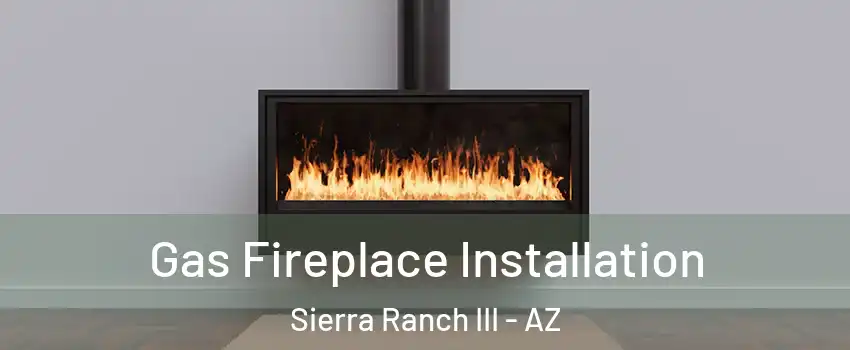 Gas Fireplace Installation Sierra Ranch III - AZ