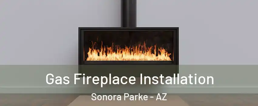 Gas Fireplace Installation Sonora Parke - AZ