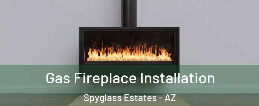Gas Fireplace Installation Spyglass Estates - AZ