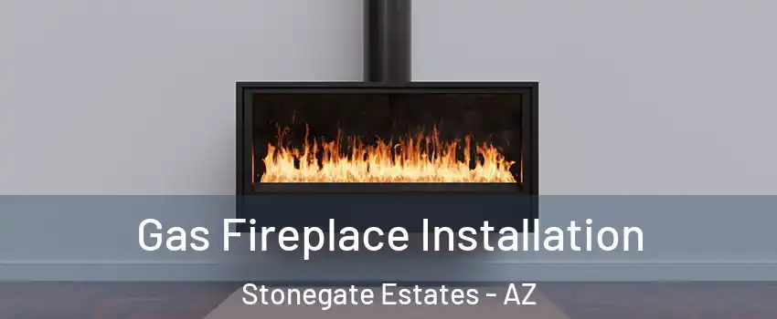 Gas Fireplace Installation Stonegate Estates - AZ
