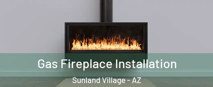 Gas Fireplace Installation Sunland Village - AZ