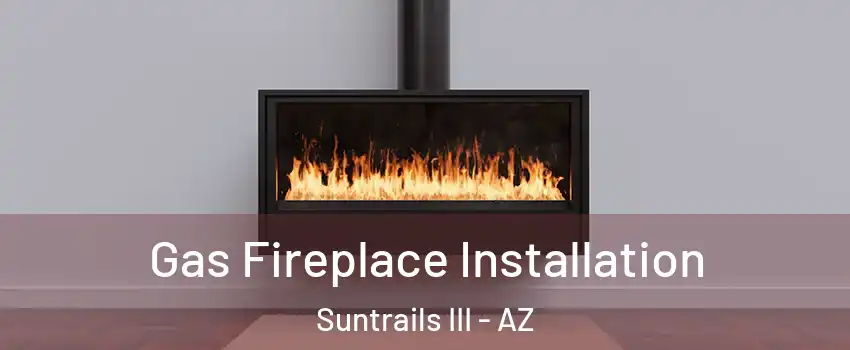 Gas Fireplace Installation Suntrails III - AZ