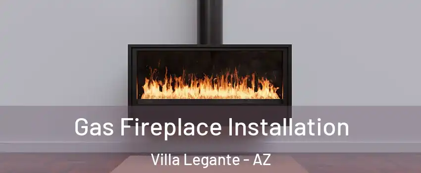 Gas Fireplace Installation Villa Legante - AZ