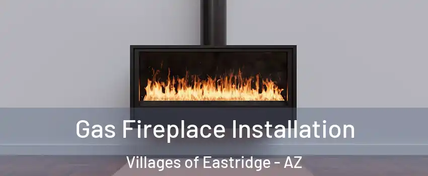 Gas Fireplace Installation Villages of Eastridge - AZ