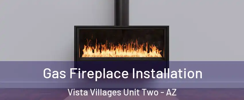 Gas Fireplace Installation Vista Villages Unit Two - AZ