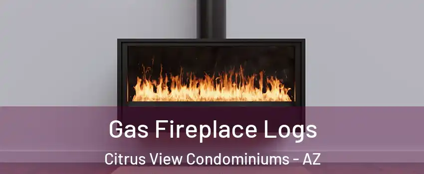 Gas Fireplace Logs Citrus View Condominiums - AZ