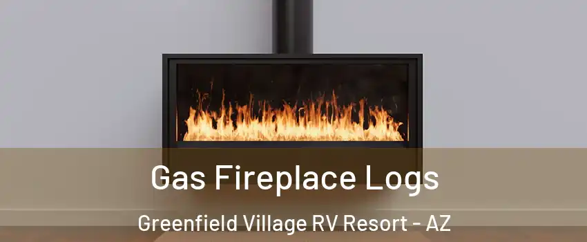 Gas Fireplace Logs Greenfield Village RV Resort - AZ