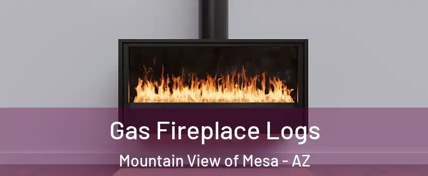 Gas Fireplace Logs Mountain View of Mesa - AZ