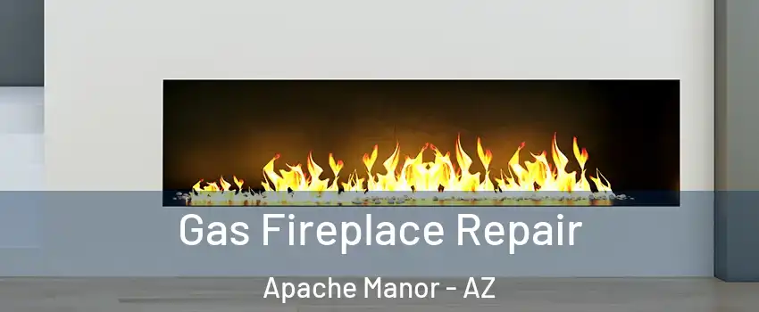 Gas Fireplace Repair Apache Manor - AZ
