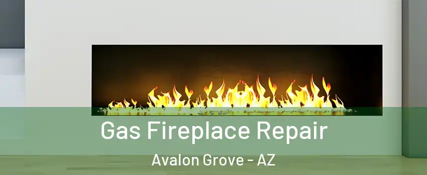Gas Fireplace Repair Avalon Grove - AZ