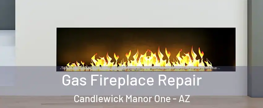 Gas Fireplace Repair Candlewick Manor One - AZ