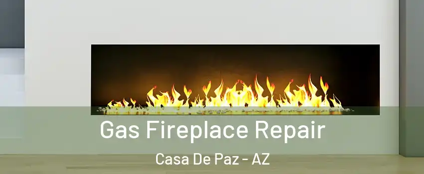 Gas Fireplace Repair Casa De Paz - AZ