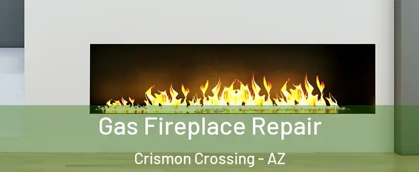 Gas Fireplace Repair Crismon Crossing - AZ