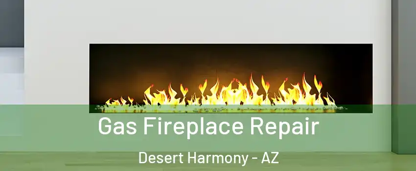 Gas Fireplace Repair Desert Harmony - AZ