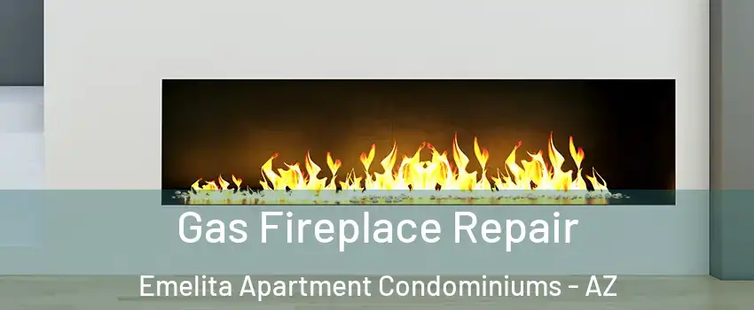 Gas Fireplace Repair Emelita Apartment Condominiums - AZ