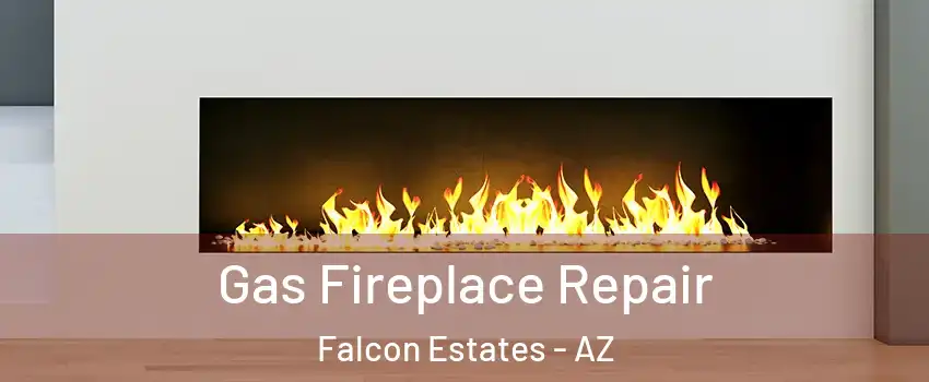 Gas Fireplace Repair Falcon Estates - AZ