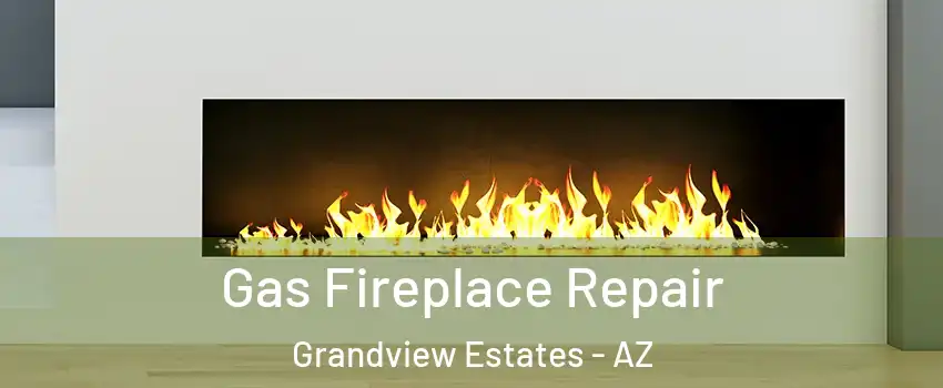 Gas Fireplace Repair Grandview Estates - AZ