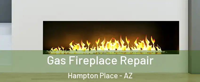 Gas Fireplace Repair Hampton Place - AZ