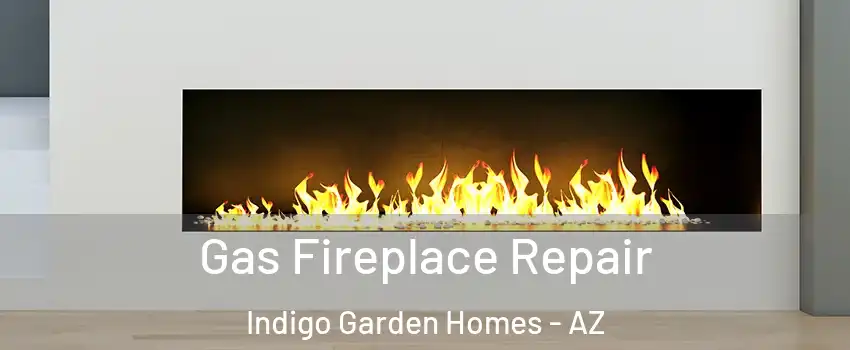 Gas Fireplace Repair Indigo Garden Homes - AZ