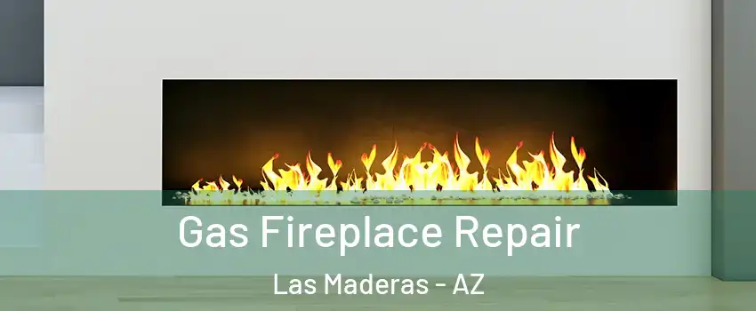 Gas Fireplace Repair Las Maderas - AZ