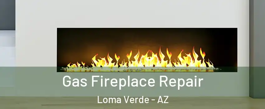 Gas Fireplace Repair Loma Verde - AZ