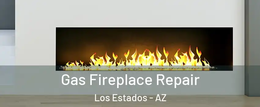 Gas Fireplace Repair Los Estados - AZ