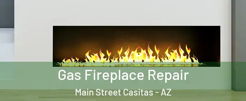 Gas Fireplace Repair Main Street Casitas - AZ