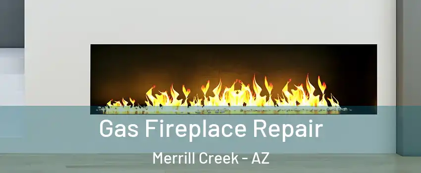 Gas Fireplace Repair Merrill Creek - AZ