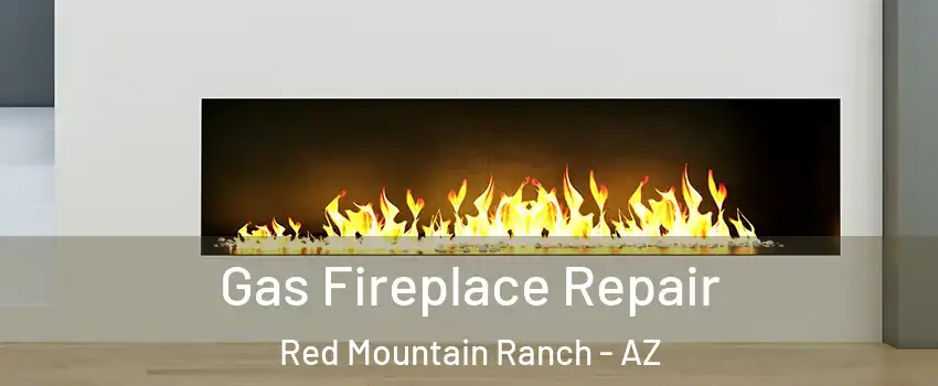 Gas Fireplace Repair Red Mountain Ranch - AZ
