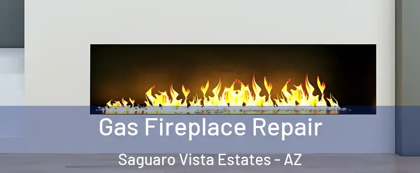 Gas Fireplace Repair Saguaro Vista Estates - AZ