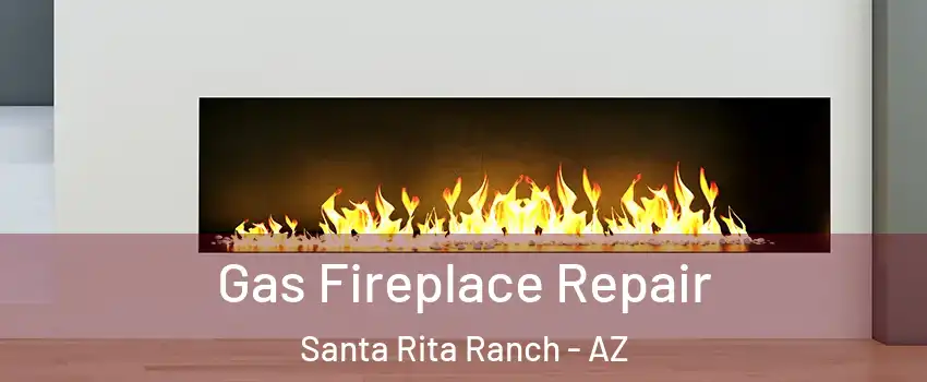 Gas Fireplace Repair Santa Rita Ranch - AZ