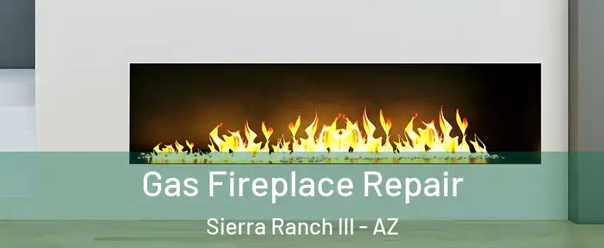Gas Fireplace Repair Sierra Ranch III - AZ