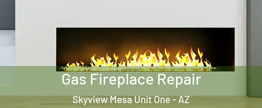 Gas Fireplace Repair Skyview Mesa Unit One - AZ