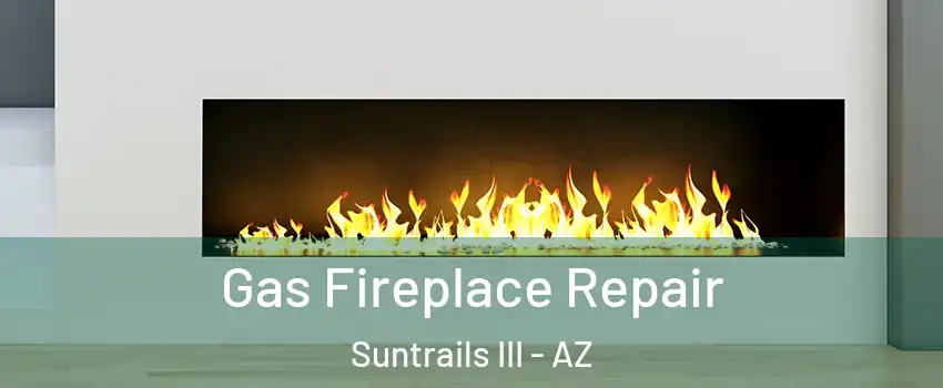 Gas Fireplace Repair Suntrails III - AZ