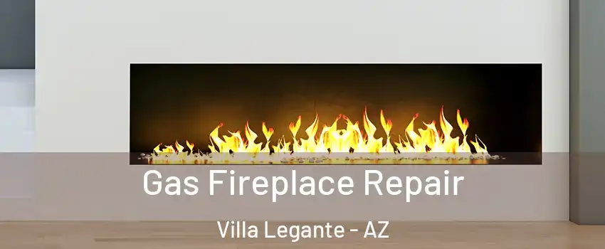 Gas Fireplace Repair Villa Legante - AZ