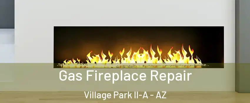 Gas Fireplace Repair Village Park II-A - AZ