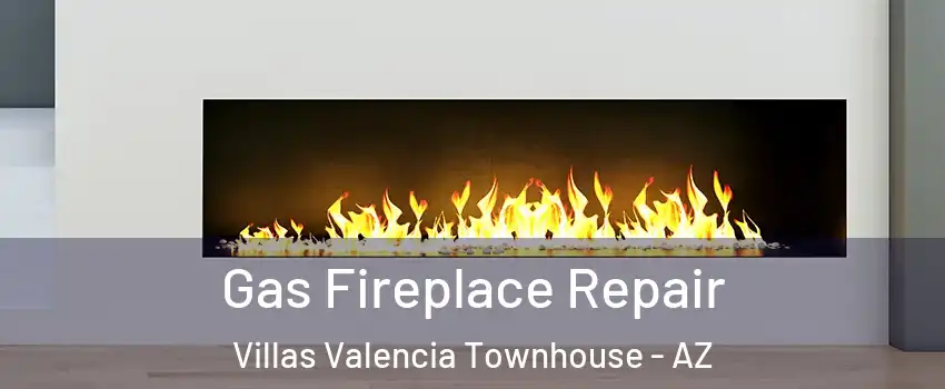 Gas Fireplace Repair Villas Valencia Townhouse - AZ