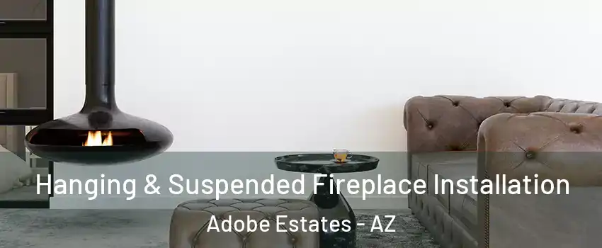 Hanging & Suspended Fireplace Installation Adobe Estates - AZ