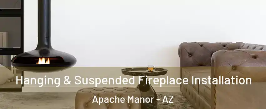 Hanging & Suspended Fireplace Installation Apache Manor - AZ