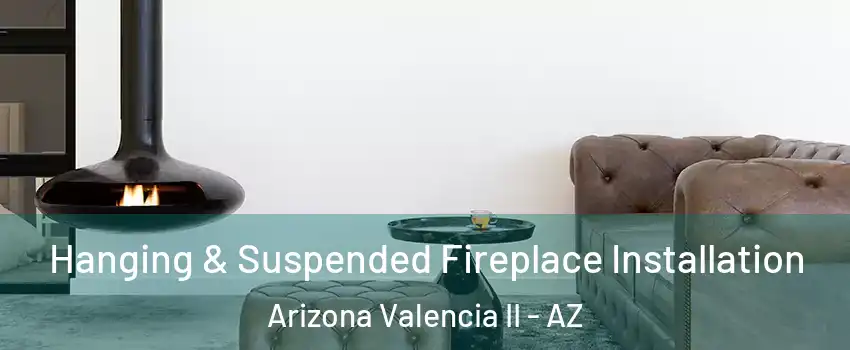 Hanging & Suspended Fireplace Installation Arizona Valencia II - AZ