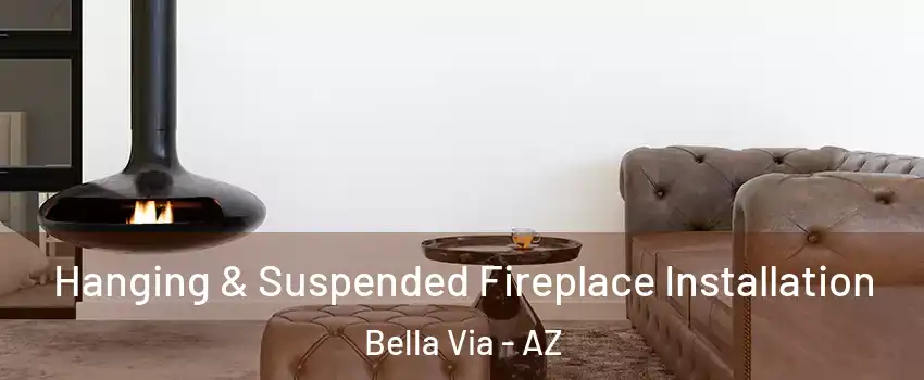 Hanging & Suspended Fireplace Installation Bella Via - AZ
